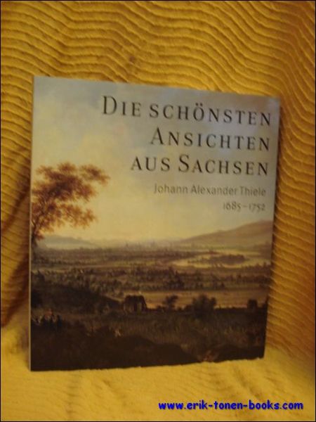 schonsten Ansichten aus Sachsen : Johann Alexander Thiele (1685 - …