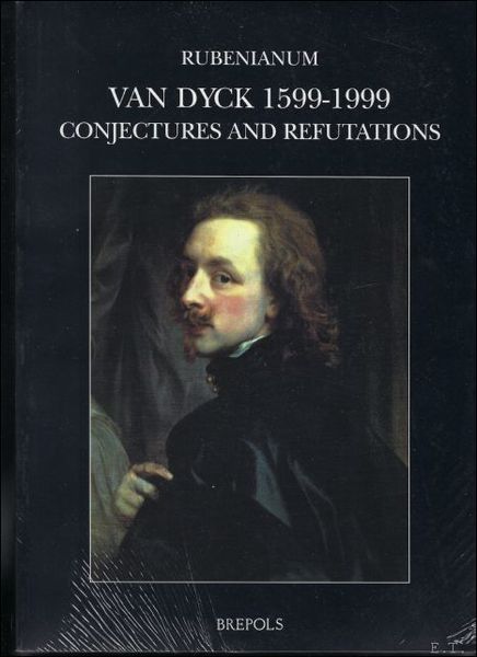 Sir Anthony Van Dyck, 1599-1999. Conjectures and Refutations