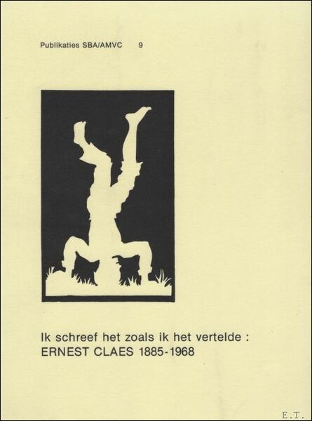 Ik schreef het zoals ik het vertelde: Ernest Claes 1885-1968.