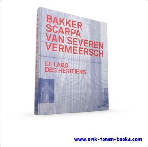 labo des heritiers. Bakker, Scarpa, Van Severen, Vermeersch.