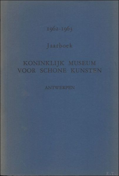 JAARBOEK VAN HET KONINKLIJK MUSEUM VOOR SCHONE KUNSTEN ANTWERPEN 1962 …