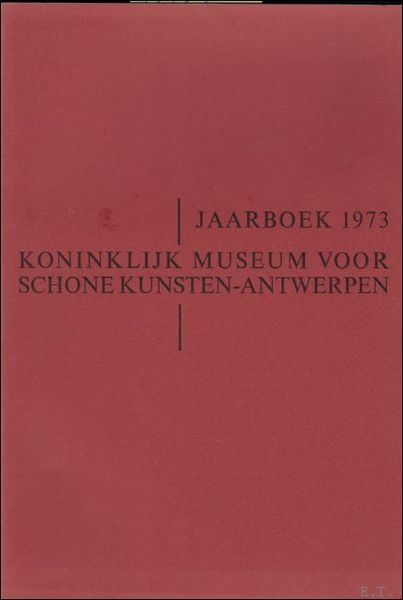 JAARBOEK VAN HET KONINKLIJK MUSEUM VOOR SCHONE KUNSTEN ANTWERPEN 1973 …