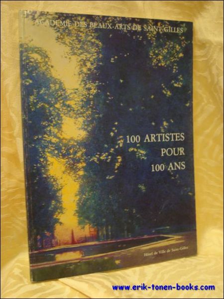 Academie des Beaux-Arts de Saint-Gilles. 100 artistes pour 100 ans.