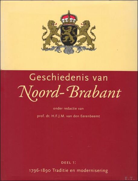 Geschiedenis van Noord-Brabant. Deel 1: 1796- 1890 Traditie en modernisering