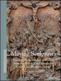 Moving Sculptures Southern Netherlandish alabasters from the 16th to 17th …