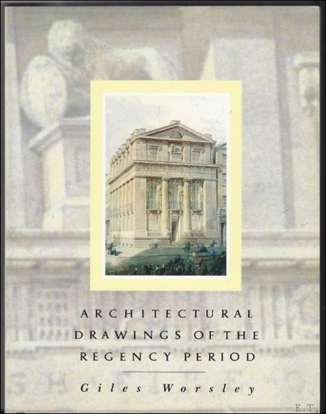 ARCHITECTURAL DRAWINGS OF THE REGENCY PERIOD 1790-1837.