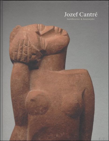 Jozef Cantre. Beeldhouwer en houtsnijder, Catalogus / monografie.