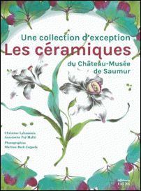 ceramiques du Chateau-Musee de Saumur - Une collection d'exception.