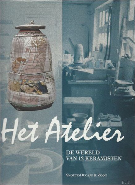 Atelier - De wereld van 12 Keramisten (met zes Nederlandse …
