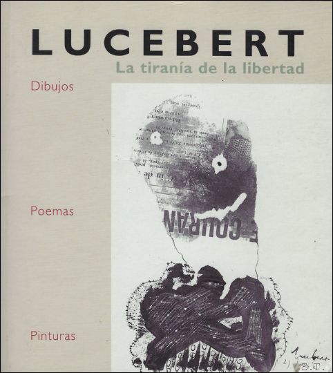 Lucebert: La Tirania de la Libertad, Dibujos, Poemas, Pinturas