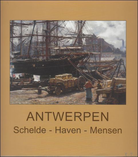 Antwerpen : zijn Schelde, zijn haven, zijn mensen / Antwerpen: …
