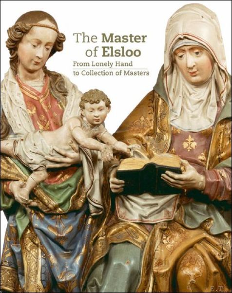 Master of Elsloo From Lonely Hand to Collection of Masters.