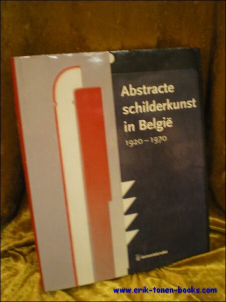 ABSTRACTE SCHILDERKUNST IN BELGIE 1920-1970.