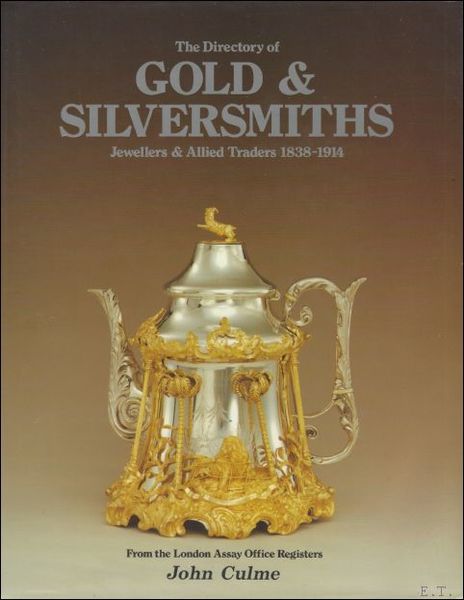 Directory of Gold & Silversmiths: Jewellers & Allied Trader 1838-1914 …
