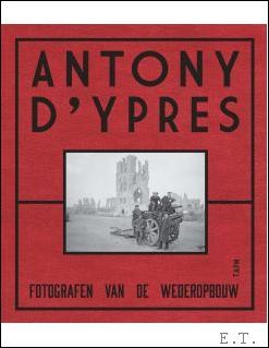 Antony d'Ypres fotografen van de wederopbouw.