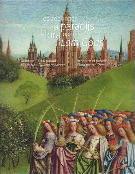 Op zoek naar het paradijs. Flora op het Lam Gods. …