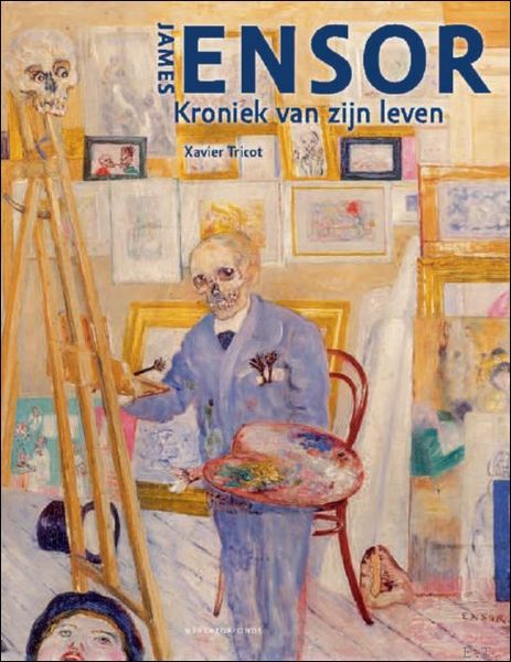 James Ensor. Kroniek van zijn leven, 1860 - 1949