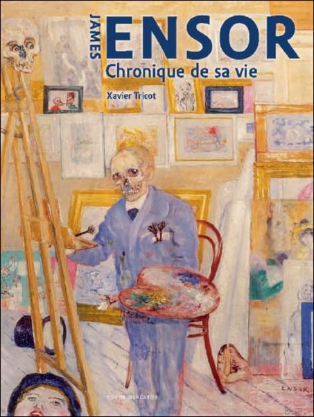 James Ensor. Chronique de sa vie, 1860 -1949.
