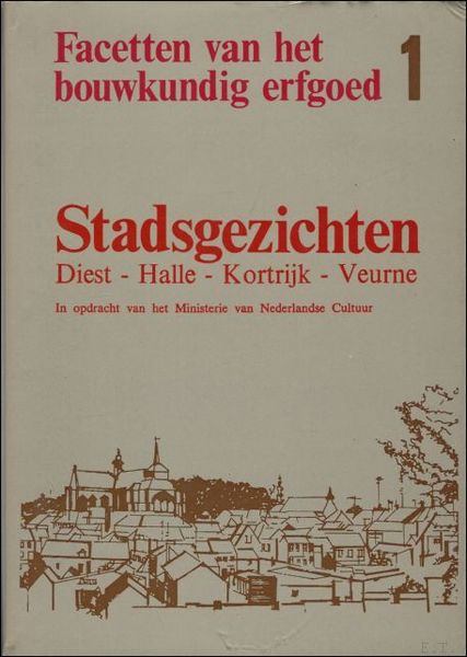 Stadsgezichten, Diest, Halle, Kortrijk, Veurne . Facetten van het bouwkundig …