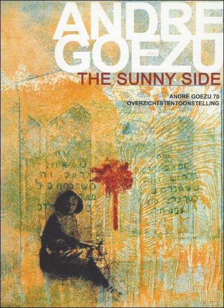 sunny side : Andr Goezu 70, overzichtstentoonstelling