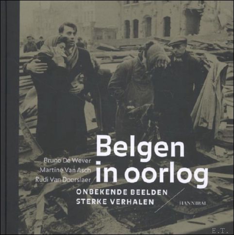 Belgen in oorlog. Onbekende beelden,sterke verhalen.