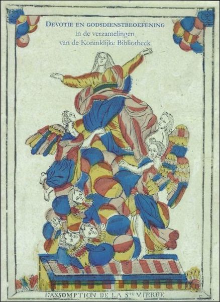 Devotie en godsdienstbeoefening in de verzamelingen van de Koninklijke Bibliotheek