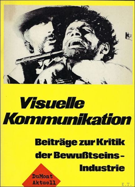 VISUELLE KOMMUNIKATION. BEITRAGE ZUR KRITIK DER BEWUBTSEINSINDUSTRIE.