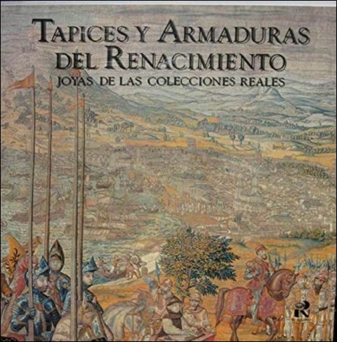 Tapices y Armaduras del Renacimiento: Joyas de Las Colecciones Reales