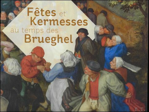 FETES ET KERMESSES AU TEMPS DES BRUEGHEL