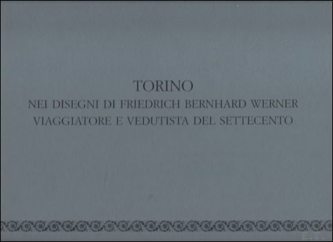 TORINO NEI DISEGNI DI FRIEDRICH BERNHARD WERNER VIAGGIATORE E VEDUTISTA …