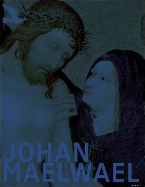 Johan Maelwael Nijmegen-Parijs-Dijon : kunst rond 1400