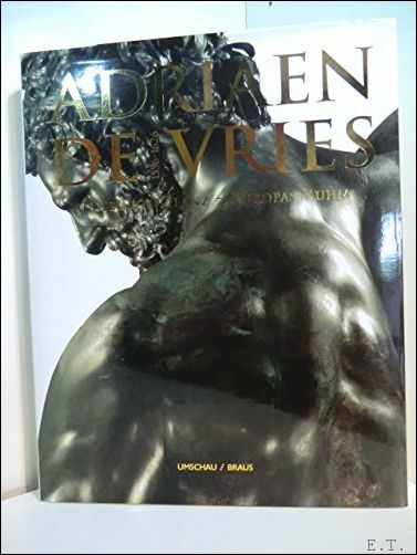 Adriaen De Vries 1556-1626 Augsburgs Glanz, Europas Ruhm