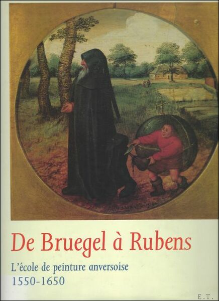 De Bruegel Rubens: l'Ecole De Peinture Anversoise-1550-1650