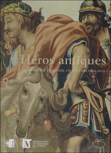 H ros antiques : La tapisserie flamande face l'arch ologie