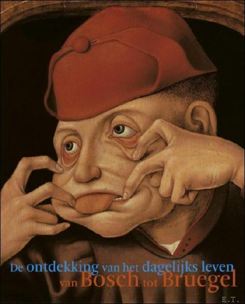 Van Bosch tot Bruegel. De ontdekking van het dagelijks leven …