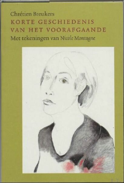 Korte Geschiedenis Van Het Voorafgaande. Met tekeningen van Nicole Montagne. …