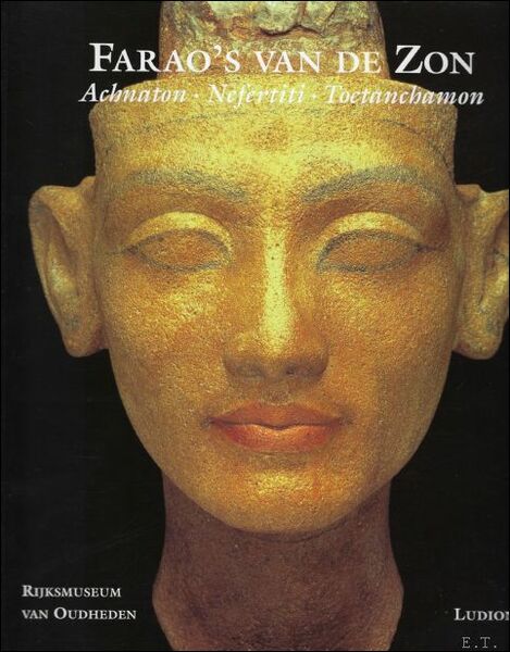 Farao's van de Zon, Achnaton, Nefertiti, Toetanchamon,