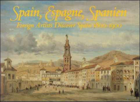 Spain, Espagne, Spanien: Foreigh Artists Discover Spain 1800-1900