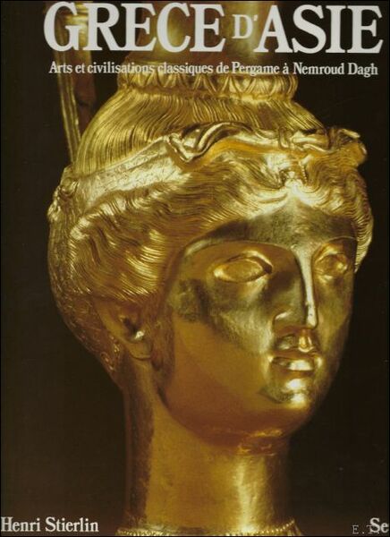 GRECE D'ASIE ARTS CIVILISATIONS DE PERGAME A NEMROUD DAGH-