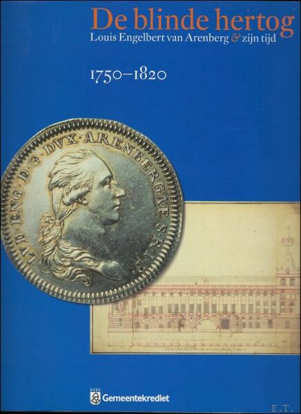 blinde hertog. Louis Engelbert van Arenberg & zijn tijd. 1750-1820