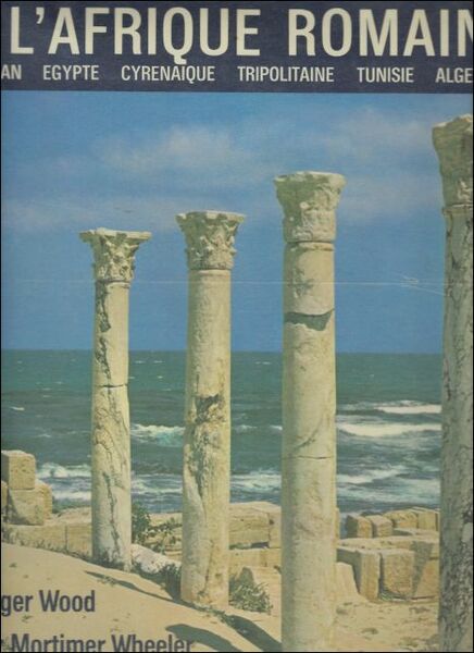 Afrique Romaine en couleurs. Soudan, Egypte, Cyrenaique, Tripolitaine, Tunisie, Alg …