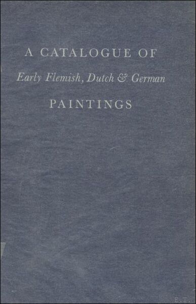 . A Catalogue of Early Flemish, Dutch and German Paintings