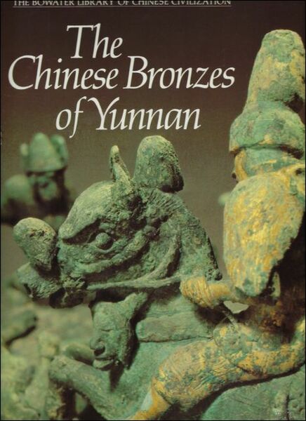 Chinese Bronzes of Yunnan ;Bowater library of Chinese civilization
