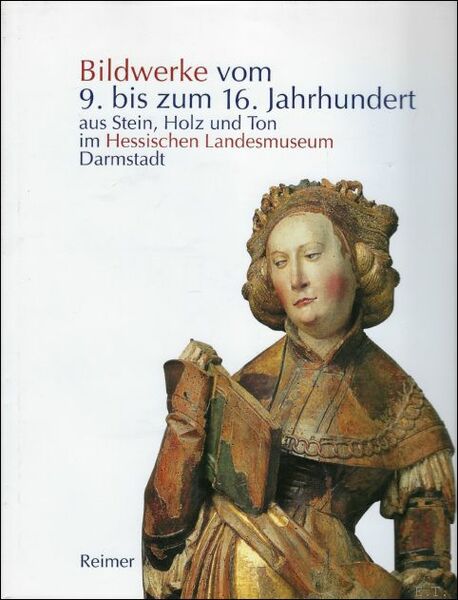 Bildwerke vom 9. bis zum 16. Jahrhundert aus Stein, Holz …