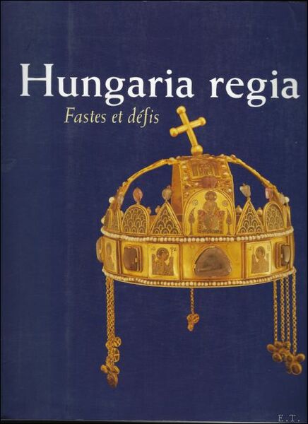 Hungaria Regia 1000-1800 fastes et d fis