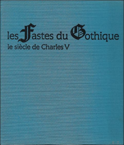 fastes du Gothique: Le si cle de Charles V.