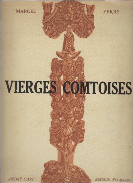 Vierges Comtoises. Le culte et les images de la Vierge …