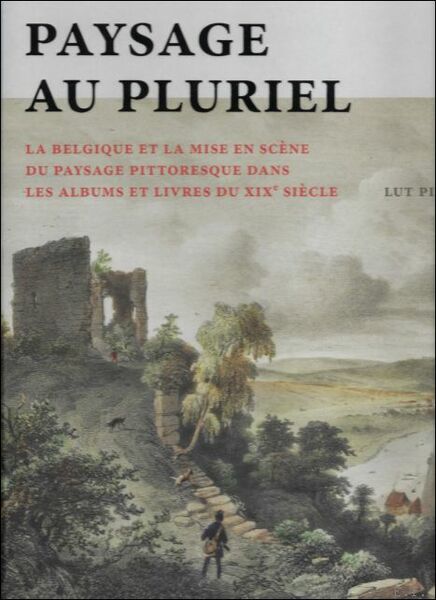 PAYSAGE (AU) PLURIEL La Belgique et la mise en sc …
