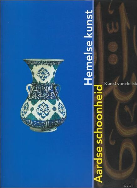 Aardse schoonheid Hemelse kunst. Kunst van de Islam.