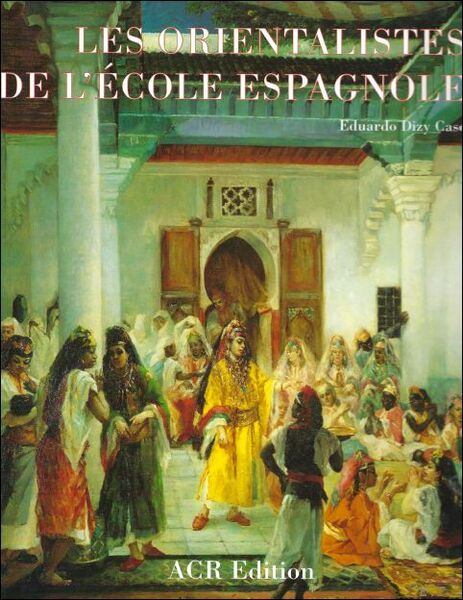 Orientalistes De L'Ecole Espagnole : Volume 12